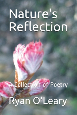 Nature's Reflection: A Collection of Poetry - O'Leary, Ryan
