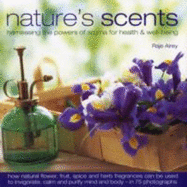 Nature's Scents: Harnessing the Powers of Aroma for Health & Well-Being