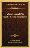 Nature's Secrets: Or, Psychometric Researches