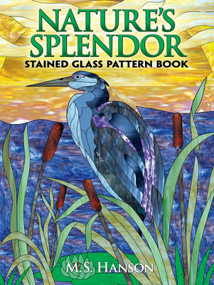 Nature's Splendor Stained Glass Pattern Book - Hanson, M S