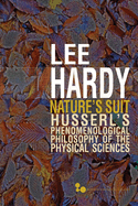 Nature's Suit: Husserl's Phenomenological Philosophy of the Physical Sciences Volume 45