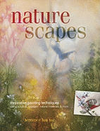 Naturescapes: Innovative Painting Techniques Using Acrylics, Sponges, Natural Materials & More