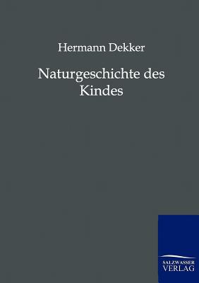 Naturgeschichte des Kindes - Dekker, Hermann