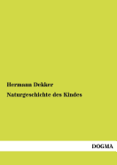 Naturgeschichte des Kindes - Dekker, Hermann