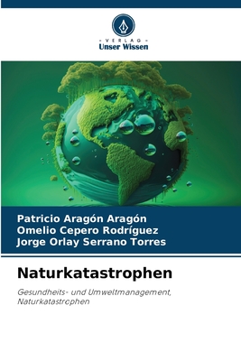 Naturkatastrophen - Arag?n Arag?n, Patricio, and Cepero Rodriguez, Omelio, and Serrano Torres, Jorge Orlay