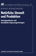 Naturliche Umwelt Und Produktion: Interdependenzen Und Betriebliche Anpassungsstrategien