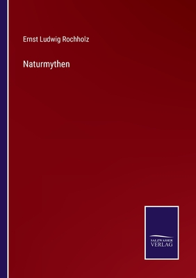 Naturmythen - Rochholz, Ernst Ludwig