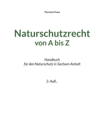 Naturschutzrecht von A bis Z: Handbuch fr den Naturschutz in Sachsen-Anhalt