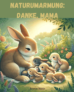 Naturumarmung: Danke, Mama: Ein Kinderbuch