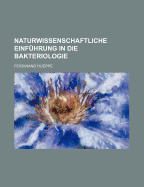 Naturwissenschaftliche Einfuhrung in Die Bakteriologie