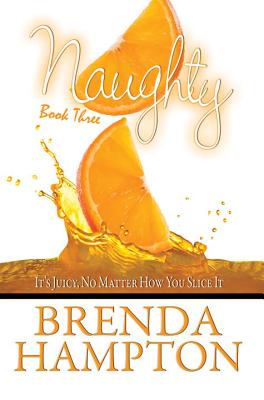 Naughty Book Three: It's Juicy No Matter How You Slice It - Hampton, Brenda