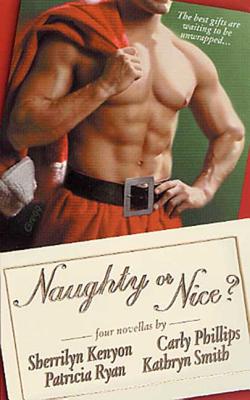 Naughty or Nice?: Four Novellas - Kenyon, Sherrilyn, and Ryan, Patricia, and Phillips, Carly