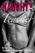 NAUGHTY Teacher: 7 Explicit Dirty Hot Stories for Adult