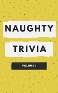 Naughty Trivia: The Trivia Game For Nasty People Volume 1