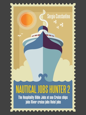 Nautical Jobs Hunter 2: The Hospitality Bible Jobs at Sea Cruise Ships Jobs River Cruise Jobs Hotel Jobs - Constantino, Srgio