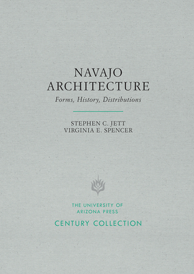 Navajo Architecture: Forms, History, Distributions - Jett, Stephen C, and Spencer, Virginia E