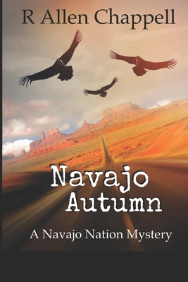 Navajo Autumn: A Navajo Nation Mystery - Chappell, R Allen