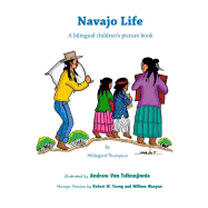 Navajo Life: A Bilingual Children's Picture Book - Young, Robert, MD (Translated by), and Morgan, William (Translated by)