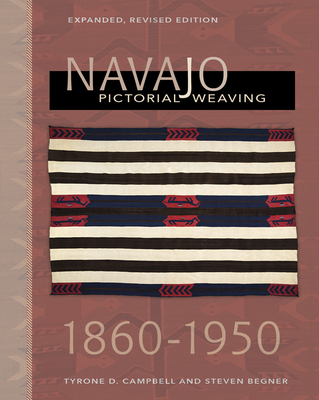 Navajo Pictorial Weaving, 1860-1950: Expanded, Revised Edition - Campbell, Tyrone D, and Begner, Steven