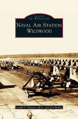 Naval Air Station Wildwood - Berkey, Joan, and Salvatore, Joseph E, MD