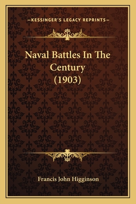 Naval Battles In The Century (1903) - Higginson, Francis John