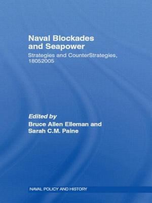 Naval Blockades and Seapower: Strategies and Counter-Strategies, 1805-2005 - Elleman, Bruce Allen (Editor), and Paine, Sarah C M (Editor)