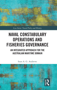 Naval Constabulary Operations and Fisheries Governance: An Integrated Approach for the Australian Maritime Domain