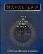 Naval Law, 3D Edition: Justice and Procedures in the Sea Services - Filbert, Brent G