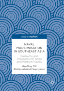 Naval Modernisation in Southeast Asia: Problems and Prospects for Small and Medium Navies