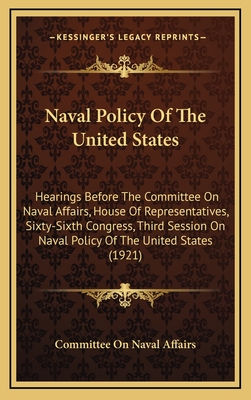 Naval Policy of the United States: Hearings Before the Committee on ...