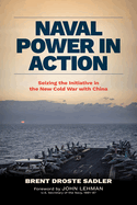 Naval Power in Action: Seizing the Initiative in the New Cold War with China