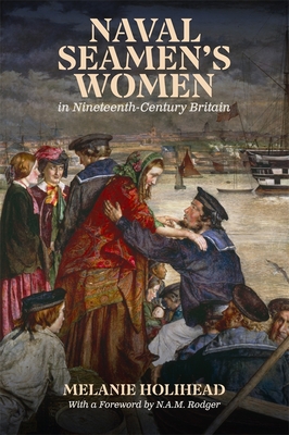 Naval Seamen's Women in Nineteenth-Century Britain - Holihead, Melanie, Dr.