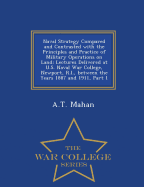 Naval Strategy Compared and Contrasted with the Principles and Practice of Military Operations on Land: Lectures Delivered at U.S. Naval War College, Newport, R.I., Between the Years 1887 and 1911, Part 1 - War College Series