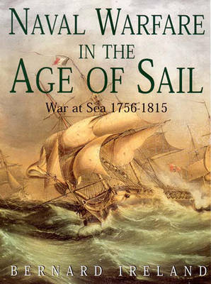 Naval Warfare in the Age of Sail: War at Sea 1756-1815 - Ireland, Bernard