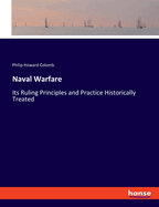 Naval Warfare: Its Ruling Principles and Practice Historically Treated