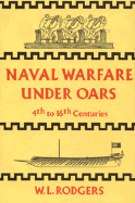 Naval Warfare Under Oars, 4th to 16th Centuries: A Study of Strategy, Tactics and Ship Design