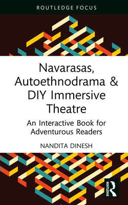 Navarasas, Autoethnodrama & DIY Immersive Theatre: An Interactive Book for Adventurous Readers - Dinesh, Nandita