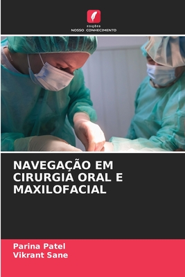 Navega??o Em Cirurgia Oral E Maxilofacial - Patel, Parina, and Sane, Vikrant