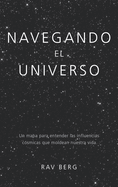 Navegando El Universo: Un Mapa Para Entender Las Influencias Csmicas Que Dan Forma a Nuestra Vida