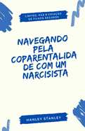 Navegando pela Coparentalidade com um Narcisista: Limites, Paz e Cria??o de Filhos Seguros