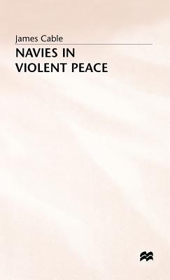 Naves in Violent Peace - Cable, James, Sir