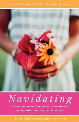 Navidating: A 15-Day Devotional for Her: Equipping Couples to Navigate the Modern Dating World with Godly Principles - Dooley, Jordan Lee, and Dooley, Matt