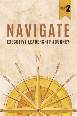 Navigate: Executive Leadership Journey - Part 2 - Williams, Judi, and Dogra, Rahul, and Darley, Dale