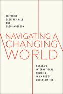 Navigating a Changing World: Canada's International Policies in an Age of Uncertainties