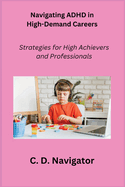 Navigating ADHD in High-Demand Careers: Strategies for High Achievers and Professionals