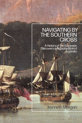 Navigating by the Southern Cross: A History of the European Discovery and Exploration of Australia - Morgan, Kenneth