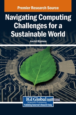 Navigating Computing Challenges for a Sustainable World - Bijalwan, Anchit (Editor)