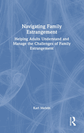 Navigating Family Estrangement: Helping Adults Understand and Manage the Challenges of Family Estrangement