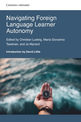 Navigating Foreign Language Learner Autonomy. - Tassinari, Maria Giovanna (Editor), and Mynard, Jo (Editor), and Ludwig, Christian