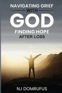 Navigating Grief with God: Finding Hope After Loss